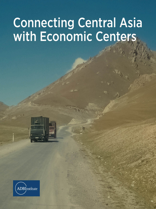 Title details for Connecting Central Asia with Economic Centers by ADBI - Available
